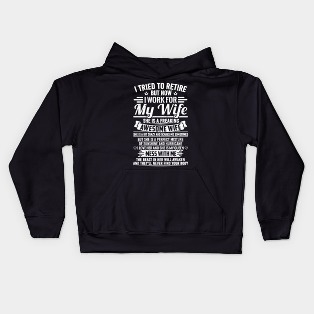 I TRIED TO RETIRE but now I work for My Wife SHE IS A FREAKING AWESOME WIFE Kids Hoodie by SilverTee